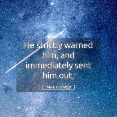 Picture 05 - Mark 1:43 WEB - He strictly warned him, and immediately sent him - Bible Verse Picture