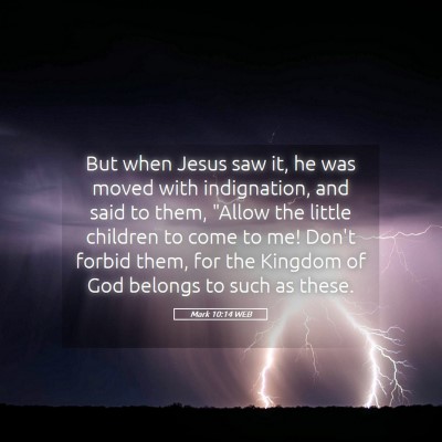 Picture 05 - Mark 10:14 WEB - But when Jesus saw it, he was moved with - Bible Verse Picture