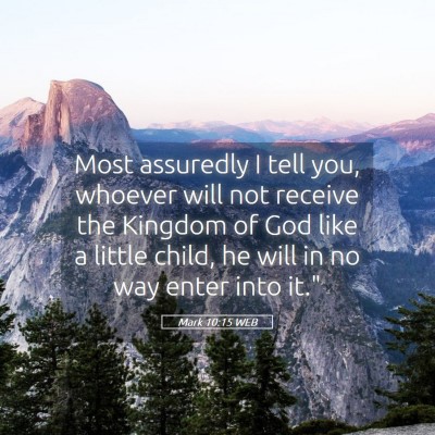 Picture 05 - Mark 10:15 WEB - Most assuredly I tell you, whoever will not - Bible Verse Picture