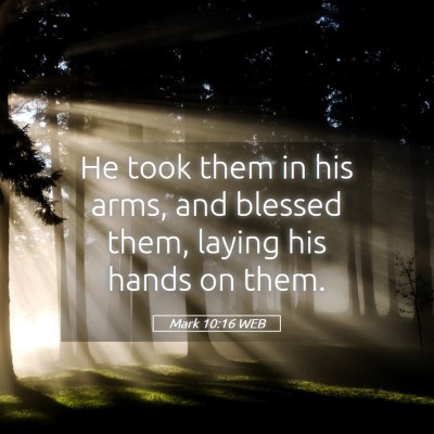 Picture 05 - Mark 10:16 WEB - He took them in his arms, and blessed them, - Bible Verse Picture