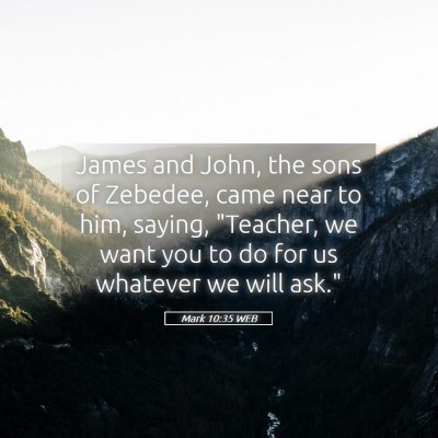 Picture 05 - Mark 10:35 WEB - James and John, the sons of Zebedee, came near to - Bible Verse Picture