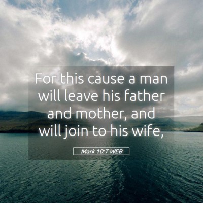 Picture 05 - Mark 10:7 WEB - For this cause a man will leave his father and - Bible Verse Picture