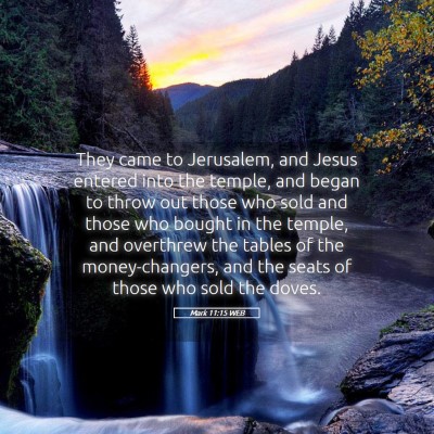 Picture 05 - Mark 11:15 WEB - They came to Jerusalem, and Jesus entered into - Bible Verse Picture