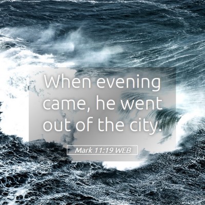 Picture 05 - Mark 11:19 WEB - When evening came, he went out of the - Bible Verse Picture