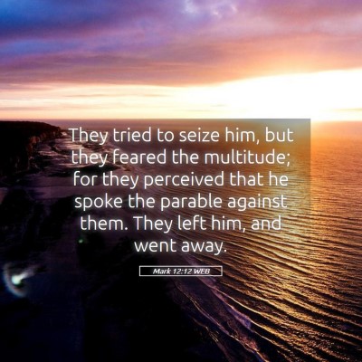 Picture 05 - Mark 12:12 WEB - They tried to seize him, but they feared the - Bible Verse Picture