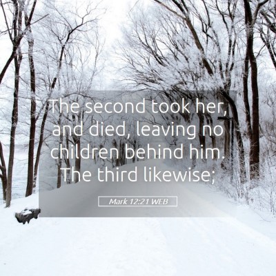 Picture 05 - Mark 12:21 WEB - The second took her, and died, leaving no - Bible Verse Picture
