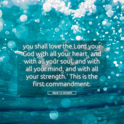 Picture 05 - Mark 12:30 WEB - you shall love the Lord your God with all your - Bible Verse Picture