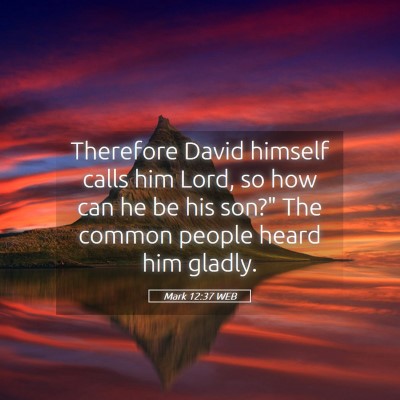 Picture 05 - Mark 12:37 WEB - Therefore David himself calls him Lord, so how - Bible Verse Picture