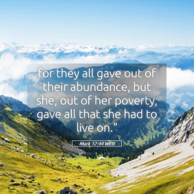 Picture 05 - Mark 12:44 WEB - for they all gave out of their abundance, but - Bible Verse Picture