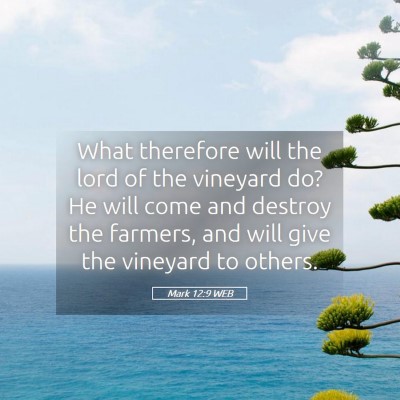 Picture 05 - Mark 12:9 WEB - What therefore will the lord of the vineyard do? - Bible Verse Picture
