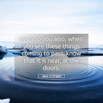 Picture 05 - Mark 13:29 WEB - even so you also, when you see these things - Bible Verse Picture