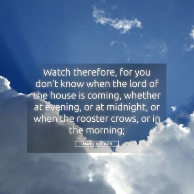Picture 05 - Mark 13:35 WEB - Watch therefore, for you don't know when the lord - Bible Verse Picture