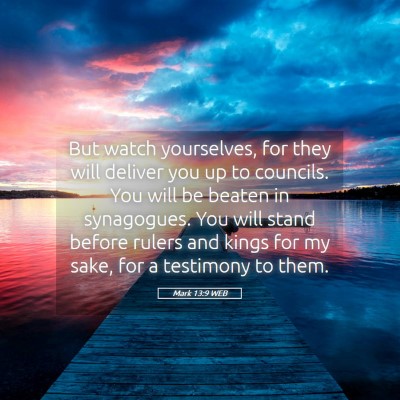 Picture 05 - Mark 13:9 WEB - But watch yourselves, for they will deliver you - Bible Verse Picture