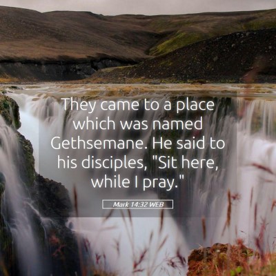 Picture 05 - Mark 14:32 WEB - They came to a place which was named Gethsemane. - Bible Verse Picture