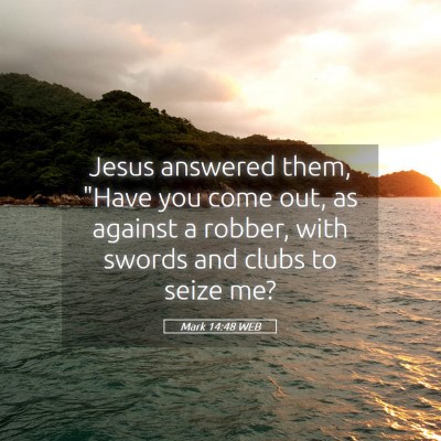 Picture 05 - Mark 14:48 WEB - Jesus answered them, 