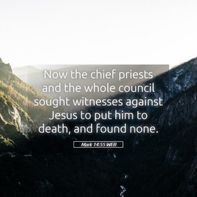 Picture 05 - Mark 14:55 WEB - Now the chief priests and the whole council - Bible Verse Picture