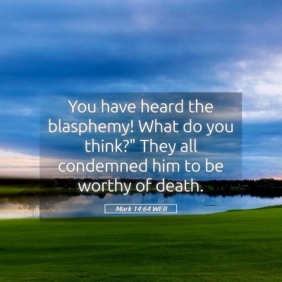 Picture 05 - Mark 14:64 WEB - You have heard the blasphemy! What do you think?