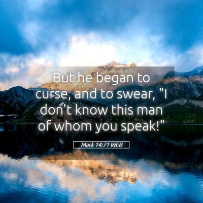 Picture 05 - Mark 14:71 WEB - But he began to curse, and to swear, 