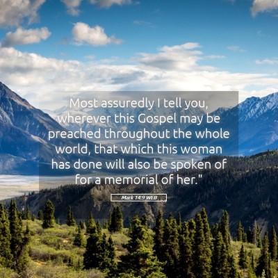 Picture 05 - Mark 14:9 WEB - Most assuredly I tell you, wherever this Gospel - Bible Verse Picture