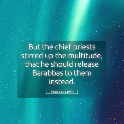 Picture 05 - Mark 15:11 WEB - But the chief priests stirred up the multitude, - Bible Verse Picture