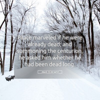 Picture 05 - Mark 15:44 WEB - Pilate marveled if he were already dead; and - Bible Verse Picture