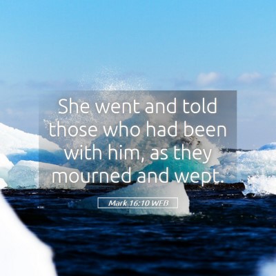 Picture 05 - Mark 16:10 WEB - She went and told those who had been with him, as - Bible Verse Picture