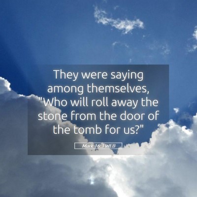 Picture 05 - Mark 16:3 WEB - They were saying among themselves, 