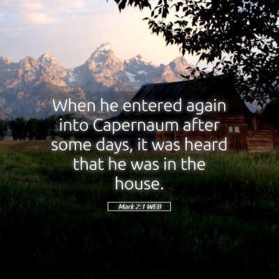 Picture 05 - Mark 2:1 WEB - When he entered again into Capernaum after some - Bible Verse Picture