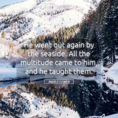 Picture 05 - Mark 2:13 WEB - He went out again by the seaside. All the - Bible Verse Picture