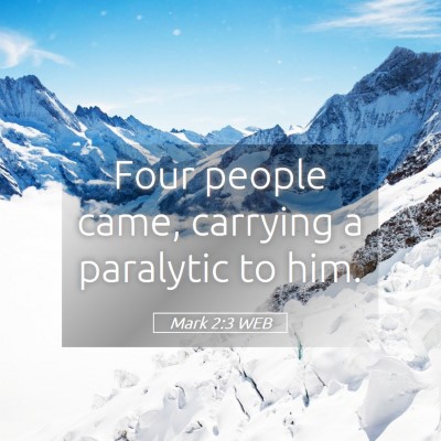 Picture 05 - Mark 2:3 WEB - Four people came, carrying a paralytic to - Bible Verse Picture