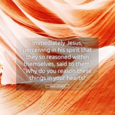 Picture 05 - Mark 2:8 WEB - Immediately Jesus, perceiving in his spirit that - Bible Verse Picture