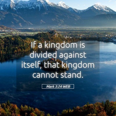 Picture 05 - Mark 3:24 WEB - If a kingdom is divided against itself, that - Bible Verse Picture