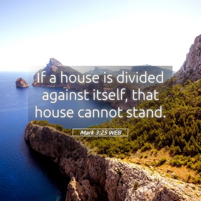 Picture 05 - Mark 3:25 WEB - If a house is divided against itself, that house - Bible Verse Picture