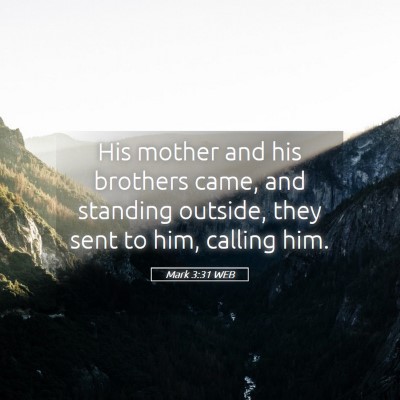 Picture 05 - Mark 3:31 WEB - His mother and his brothers came, and standing - Bible Verse Picture