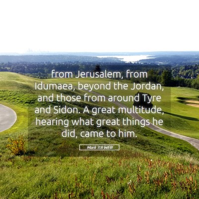 Picture 05 - Mark 3:8 WEB - from Jerusalem, from Idumaea, beyond the Jordan, - Bible Verse Picture
