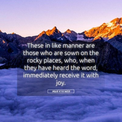 Picture 05 - Mark 4:16 WEB - These in like manner are those who are sown on - Bible Verse Picture