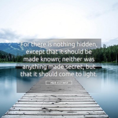 Picture 05 - Mark 4:22 WEB - For there is nothing hidden, except that it - Bible Verse Picture