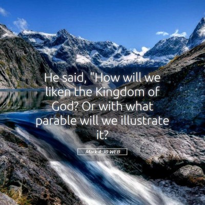 Picture 05 - Mark 4:30 WEB - He said, 