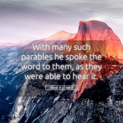 Picture 05 - Mark 4:33 WEB - With many such parables he spoke the word to - Bible Verse Picture