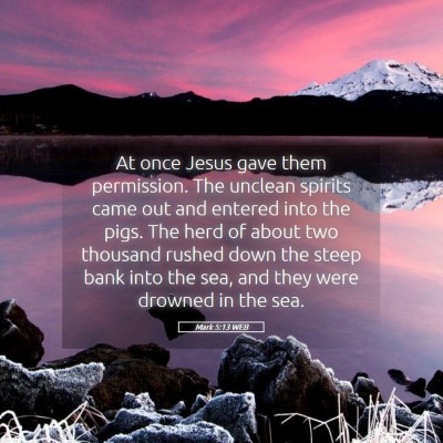 Picture 05 - Mark 5:13 WEB - At once Jesus gave them permission. The unclean - Bible Verse Picture