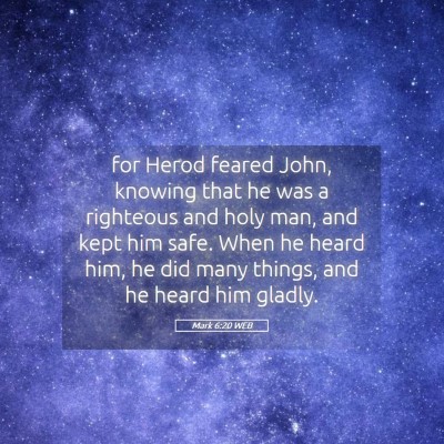Picture 05 - Mark 6:20 WEB - for Herod feared John, knowing that he was a - Bible Verse Picture