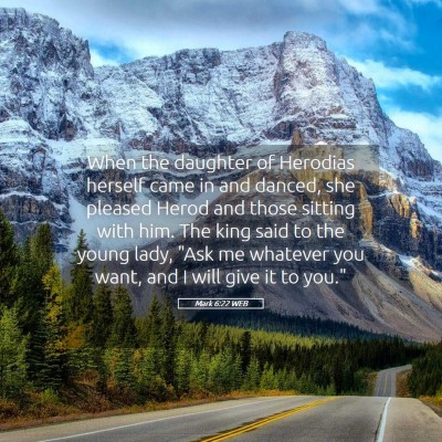 Picture 05 - Mark 6:22 WEB - When the daughter of Herodias herself came in and - Bible Verse Picture