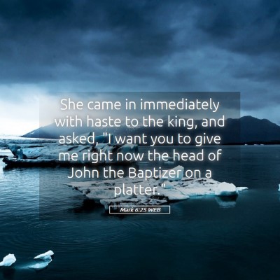 Picture 05 - Mark 6:25 WEB - She came in immediately with haste to the king, - Bible Verse Picture