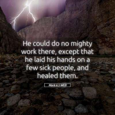 Picture 05 - Mark 6:5 WEB - He could do no mighty work there, except that he - Bible Verse Picture