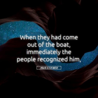 Picture 05 - Mark 6:54 WEB - When they had come out of the boat, immediately - Bible Verse Picture