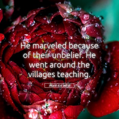 Picture 05 - Mark 6:6 WEB - He marveled because of their unbelief. He went - Bible Verse Picture
