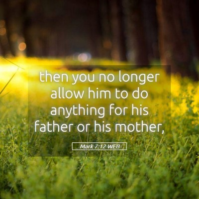 Picture 05 - Mark 7:12 WEB - then you no longer allow him to do anything for - Bible Verse Picture