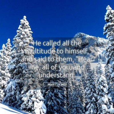 Picture 05 - Mark 7:14 WEB - He called all the multitude to himself, and said - Bible Verse Picture