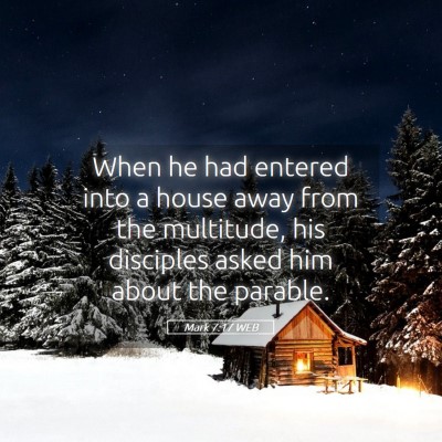 Picture 05 - Mark 7:17 WEB - When he had entered into a house away from the - Bible Verse Picture