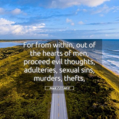 Picture 05 - Mark 7:21 WEB - For from within, out of the hearts of men, - Bible Verse Picture